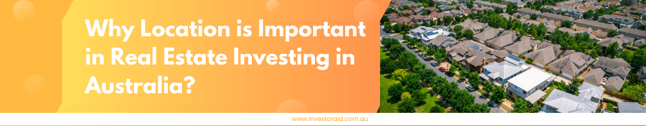 Why Location is Important in Real Estate Investing in Australia